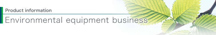 Environmental equipment business